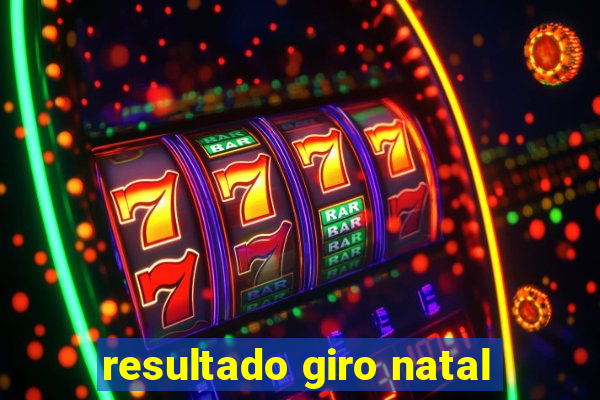 resultado giro natal